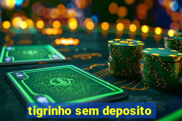 tigrinho sem deposito